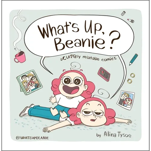 What's Up, Beanie?: Acutely Relatable Comics