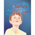 Charlie's 4th of July: A Story Picture book for Children about Celebrating Independence Day in the USA