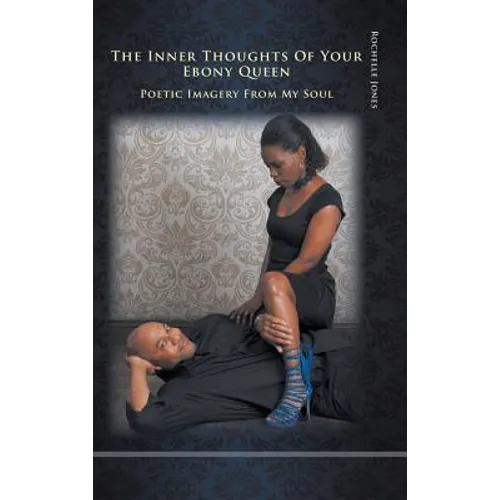 The Inner Thoughts of Your Ebony Queen: Poetic Imagery from My Soul