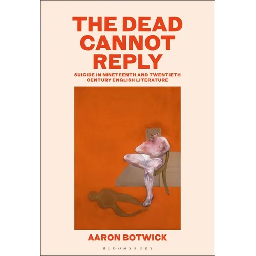 The Dead Cannot Reply: Suicide in Nineteenth- and Twentieth-Century English Literature