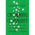Choosing Community: Action, Faith, and Joy in the Works of Dorothy L. Sayers