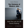 Career Women - The Violence of Modern Jobs And The Lost Art of Home Making