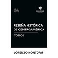 Reseña Histórica de Centroamérica Tomo I