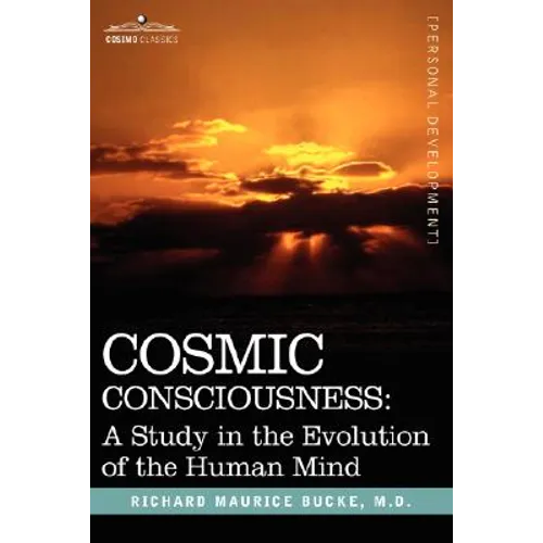 Cosmic Consciousness: A Study in the Evolution of the Human Mind