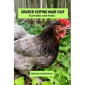 Chicken keeping made easy: Feathers and fowl