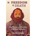 Freedom or Death: The Theory and Practice of Mikhail Bakunin