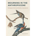 Mourning in the Anthropocene: Ecological Grief and Earthly Coexistence