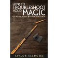 How to Troubleshoot Your Magic: Get Better Results with Practical Magic