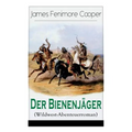 Der Bienenjäger (Wildwest-Abenteuerroman): Spannender Abenteuerroman - Klassiker Der Jugendliteratur