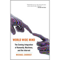 World Wide Mind: The Coming Integration of Humanity, Machines, and the Internet