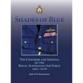 Shades of Blue: The Uniforms and Insignia of the Royal Australian Air Force 1921-2018