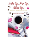 Wake Up. Turn Up. Bless Up.: Beautiful Inspiration for Her
