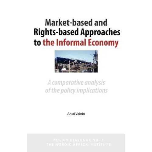 Market-Based and Rights-Based Approaches to the Informal Economy: A comparative analysis of the policy implications