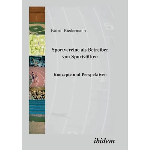 Sportvereine als Betreiber von Sportstätten. Konzepte und Perspektiven