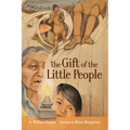 The Gift of the Little People: A Six Seasons of the Asiniskaw Ithiniwak Story