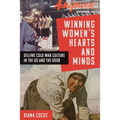Winning Women's Hearts and Minds: Selling Cold War Culture in the Us and the USSR