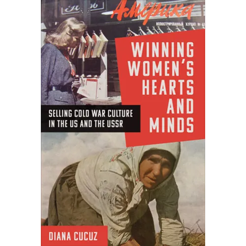 Winning Women's Hearts and Minds: Selling Cold War Culture in the Us and the USSR