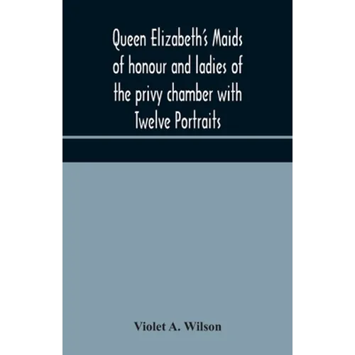 Queen Elizabeth'S Maids Of Honour And Ladies Of The Privy Chamber With Twelve Portraits