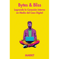 Bytes & Bliss: Logrando la Conexión Interna en Medio del Caos Digital