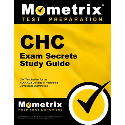 Chc Exam Secrets Study Guide: Chc Test Review for the Hcca Ccb Certified in Healthcare Compliance Examination