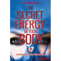 The Secret Energy of Your Body: An Intuitive Guide to Healing, Health and Wellness, 2nd Edition