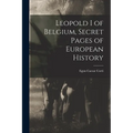 Leopold I of Belgium, Secret Pages of European History
