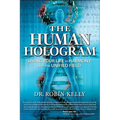 The Human Hologram: Living Your Life in Harmony with the Unified Field