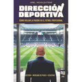 Dirección Deportiva: Cómo Volcar La Pasión En El Fútbol Profesional
