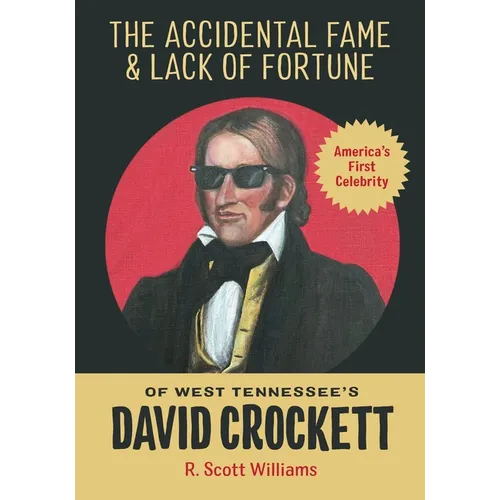 The Accidental Fame and Lack of Fortune of West Tennessee's David Crockett
