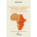 La refondation de la communauté économique et monétaire de l'Afrique centrale: Gestion des crises et développement durable