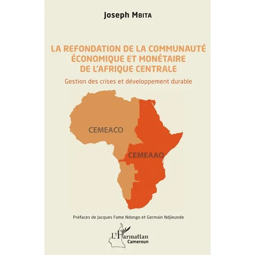 La refondation de la communauté économique et monétaire de l'Afrique centrale: Gestion des crises et développement durable