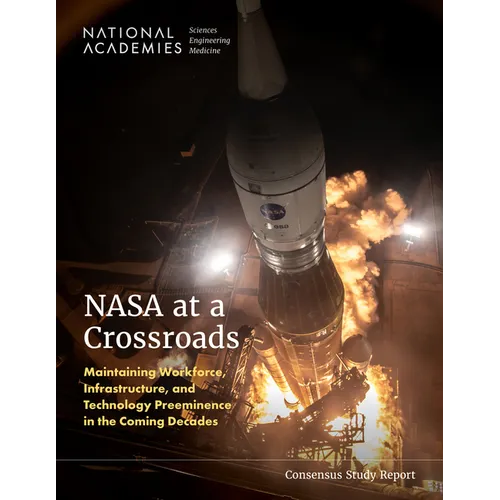 NASA at a Crossroads: Maintaining Workforce, Infrastructure, and Technology Preeminence in the Coming Decades