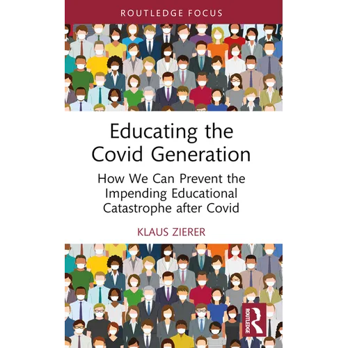 Educating the Covid Generation: How We Can Prevent the Impending Educational Catastrophe after Covid