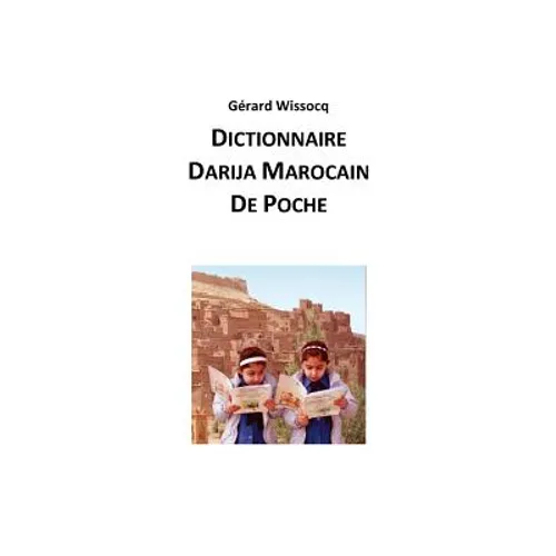 Dictionnaire Darija Marocain de Poche: Arabe Dialectal Marocain - Cours Approfondi de Darija