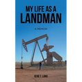 My Life as a Landman: A Memoir