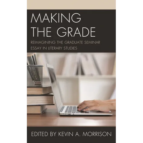 Making the Grade: Reimagining the Graduate Seminar Essay in Literary Studies