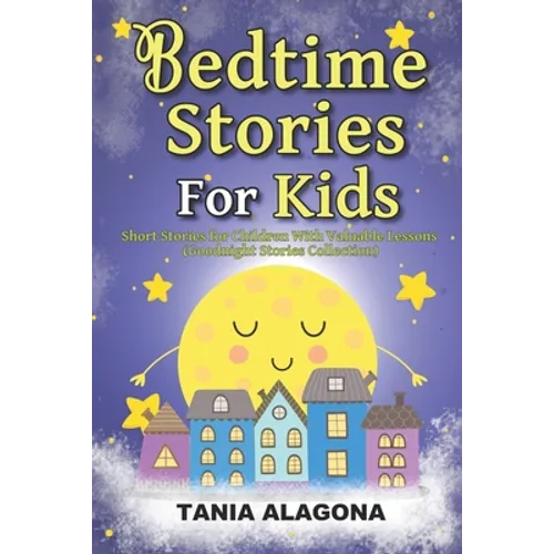 Bedtime Stories for Kids: Short Stories for Children With Valuable Lessons (Goodnight Stories Collection)