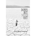 Down But Never Out: A Collection of Poetry