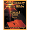 A Dictionary of the Bible: Volume I (Part I: A -- Cyrus)