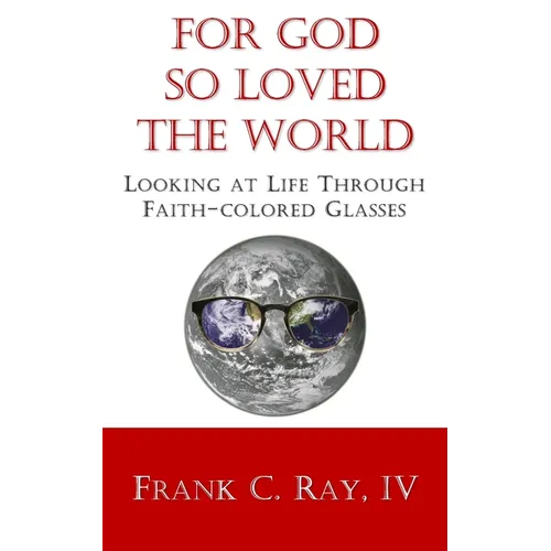 For God so Loved the World: Looking at Life Through Faith-colored Glasses