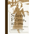Silent Films, 1877-1996: A Critical Guide to 646 Movies