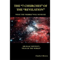 The "7 Churches" of the "Revelation": What the "Hubble" Will Never See Sir Isaac Newton's "Plan of the World"