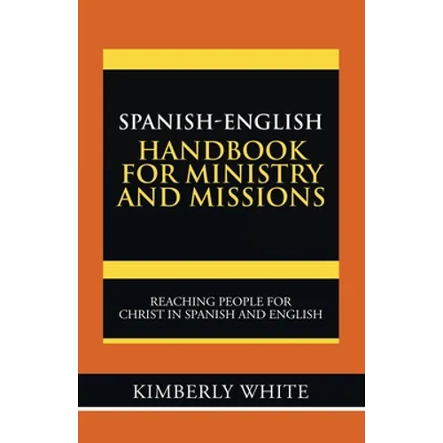 Spanish-English Handbook for Ministry and Missions: Reaching People for Christ in Spanish and English