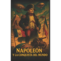 Napoleón y la conquista del mundo