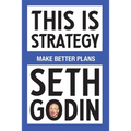This Is Strategy: Make Better Plans (Create a Strategy to Elevate Your Career, Community & Life - College Graduation Gift)