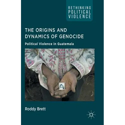 The Origins and Dynamics of Genocide: Political Violence in Guatemala