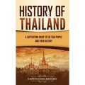 History of Thailand: A Captivating Guide to the Thai People and Their History