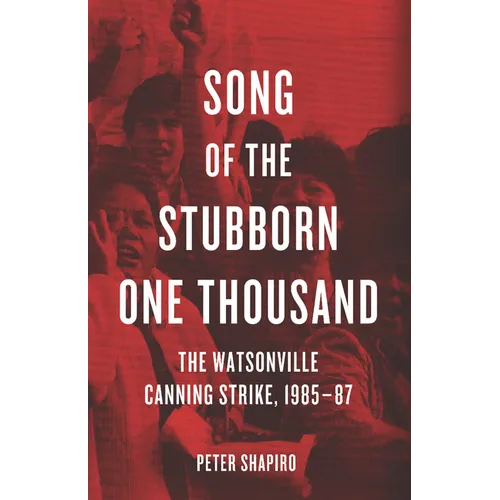 Song of the Stubborn One Thousand: The Watsonville Canning Strike, 1985-87