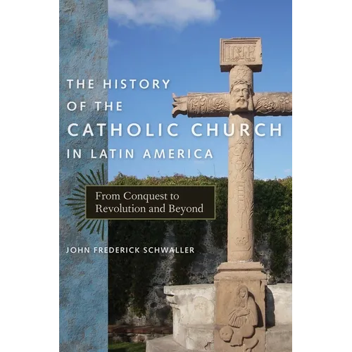 The History of the Catholic Church in Latin America: From Conquest to Revolution and Beyond