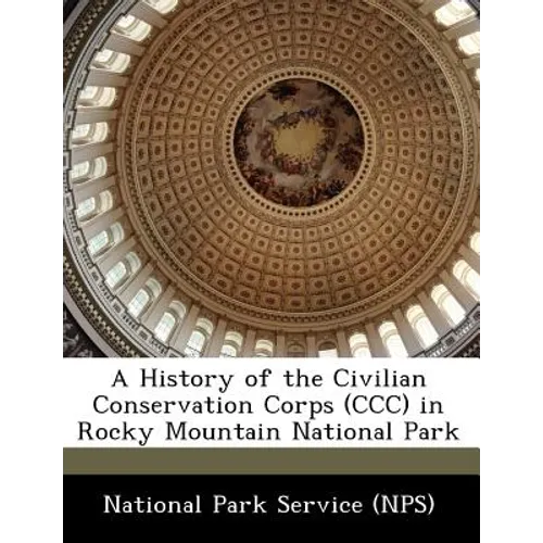 A History of the Civilian Conservation Corps (CCC) in Rocky Mountain National Park